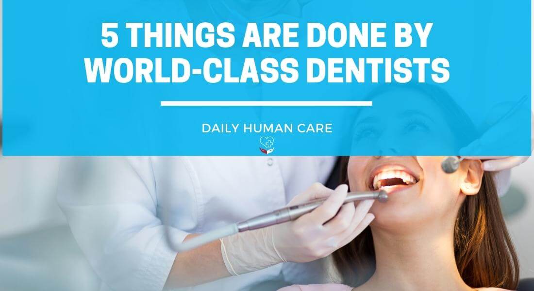 5 THINGS ARE DONE BY WORLD-CLASS DENTISTS