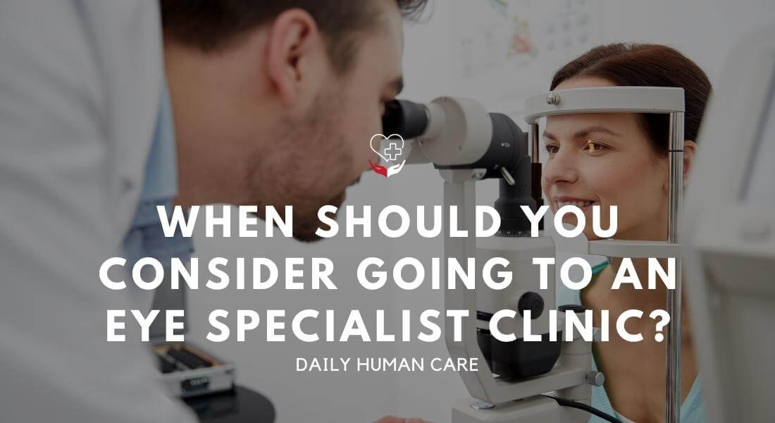 When should you Consider going to an Eye Specialist Clinic