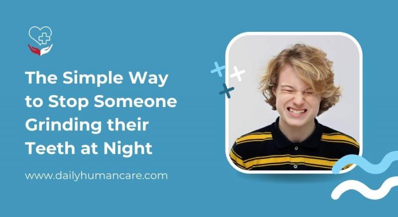 The Simple Ways To Stop Someone Grinding Their Teeth At Night | 2022 ...